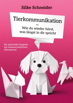 eBook: Tierkommunikation - Wie du wieder hörst, was längst in dir spricht
