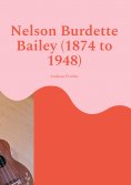 eBook: Nelson Burdette Bailey (1874 to 1948)