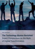 ebook: The Technology Illusion Revisited: Expert Perspectives on the Myth of Digital Transformation