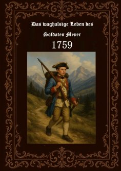 eBook: Das waghalsige Leben des Soldaten Meyer 1759