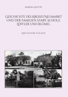 eBook: Geschichte des Kreises Neumarkt und der Familien Stary, Scholz, Löffler und Blümel