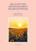 eBook: Im Licht des Enthusiasmus Selbsthypnose