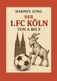 eBook: Der 1. FC Köln von A bis Z