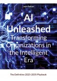 eBook: AI Unleashed Transforming Organizations in the Intelligent Era