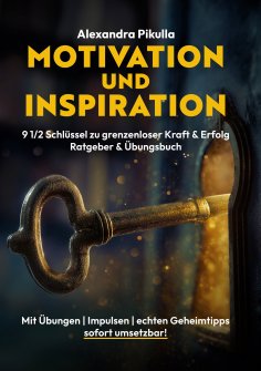 eBook: Motivation und Inspiration 9 1/2 Schlüssel zu grenzenloser Kraft & Erfolg