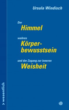 eBook: Der Himmel, wahres Körperbewusstsein und der Zugang zu innerer Weisheit