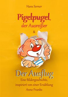 eBook: Pigelpugel, der Ausreißer & Der Ausflug - Eine Bildergeschichte, inspiriert von einer Erzählung Anne