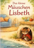 eBook: Das kleine Mäuschen Lisbeth
