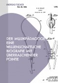 eBook: Der Musikpädagoge Eine wissenschaftliche Biografie mit überraschender Pointe