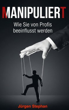 eBook: Manipuliert - Wie die Mächtigen die Fäden ziehen