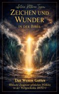 eBook: Das Wesen Gottes - Biblische Zeugnisse göttlichen Wirkens in der Weltgeschichte