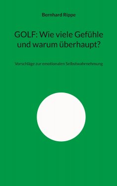 eBook: GOLF: Wie viele Gefühle und warum überhaupt?