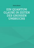 ebook: Ein Quantum Glaube in Zeiten des Großen Umbruchs
