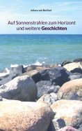eBook: Auf Sonnenstrahlen zum Horizont und weitere Geschichten