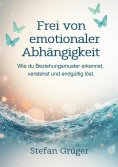 eBook: Frei von emotionalen Abhängigkeiten