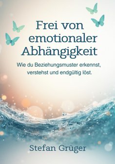 eBook: Frei von emotionalen Abhängigkeiten