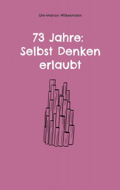 eBook: 73 Jahre: Selbst Denken erlaubt