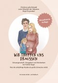 ebook: wir treffen uns draussen Schwangerschaft, Hausgeburt und Wochenbett  bei Familie Singer