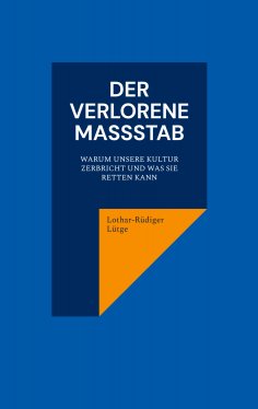 ebook: Der verlorene Maßstab. Warum unsere Kultur zerbricht und was sie retten kann.