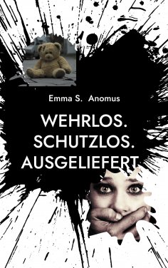 eBook: Wehrlos. Schutzlos. Ausgeliefert.