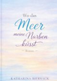 eBook: Wo das Meer meine Narben küsst