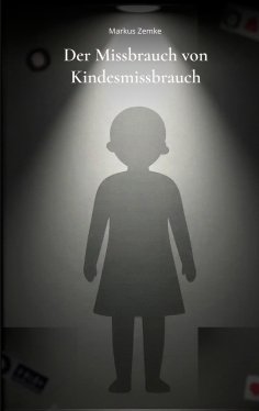 eBook: Der Missbrauch von Kindesmissbrauch