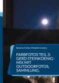 eBook: Farbfotos Teil 3: Gerd Steinkoenig-Mix mit Outdoorfotos, Sammlung,