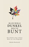 eBook: Manchmal Dunkel Heute Bunt
