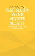 ebook: Was bleibt, wenn nichts bleibt? Die Welt ohne letzten Grund zu Ende gedacht.