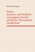 eBook: Turán. Autoren- und Titelstichwortregister der Zeitschrift der "Turanischen Gesellschaft"