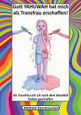 eBook: Gott YAHUWAH hat mich als Transfrau erschaffen
