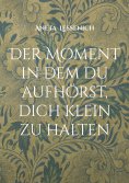 eBook: Der Moment in dem du aufhörst, dich klein zu halten