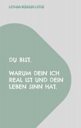 ebook: Du bist. Warum dein Ich real ist und dein Leben Sinn hat.