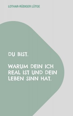 ebook: Du bist. Warum dein Ich real ist und dein Leben Sinn hat.