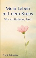 eBook: Mein neues Leben mit dem Krebs - Wie ich Hoffnung fand