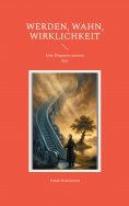 eBook: Werden, Wahn, Wirklichkeit