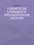 eBook: Fundstücke - Literarisch-philosophische Splitter