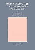 eBook: Über die Anfänge - Philosophieren mit der K.I.