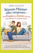 ebook: Warum Männer alles  vergessen -  und Frauen sich immer erinnern, dass Männer es  vergessen haben