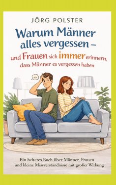 ebook: Warum Männer alles  vergessen -  und Frauen sich immer erinnern, dass Männer es  vergessen haben