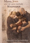 eBook: Mama, Jesus und der ganz normale Wahnsinn