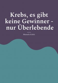 eBook: Krebs, es gibt keine Gewinner - nur Überlebende