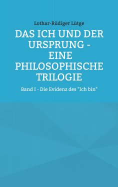 ebook: Das Ich und der Ursprung – Eine philosophische Trilogie