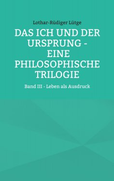 ebook: Das Ich und der Ursprung – Eine philosophische Trilogie