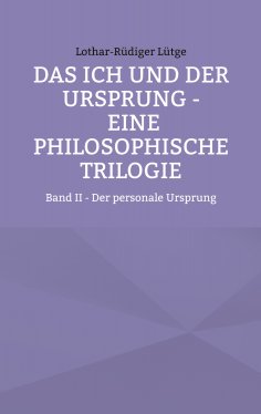 ebook: Das Ich und der Ursprung – Eine philosophische Trilogie