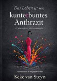 eBook: Das Leben ist wie kunterbuntes Anthrazit