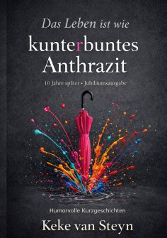 eBook: Das Leben ist wie kunterbuntes Anthrazit