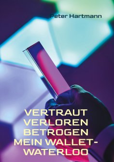eBook: Vertraut. Verloren. Betrogen - Mein Wallet-Waterloo