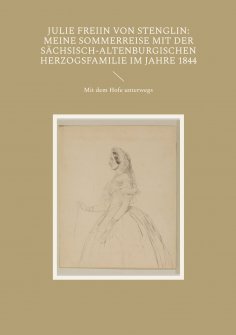 eBook: Julie Freiin von Stenglin: Meine Sommerreise mit der herzoglich-altenburgischen Herzogsfamilie im Ja