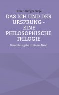 ebook: Das Ich und der Ursprung - Eine philosophische Trilogie